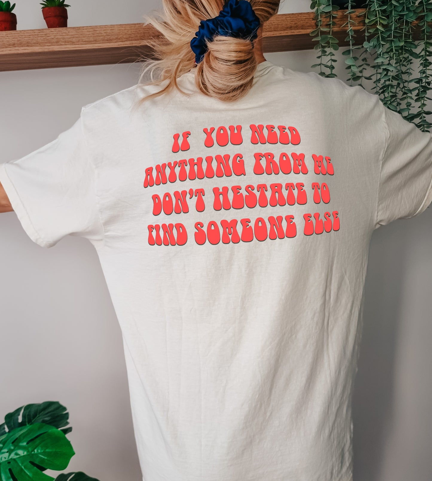 If you need anything from me T-Shirt