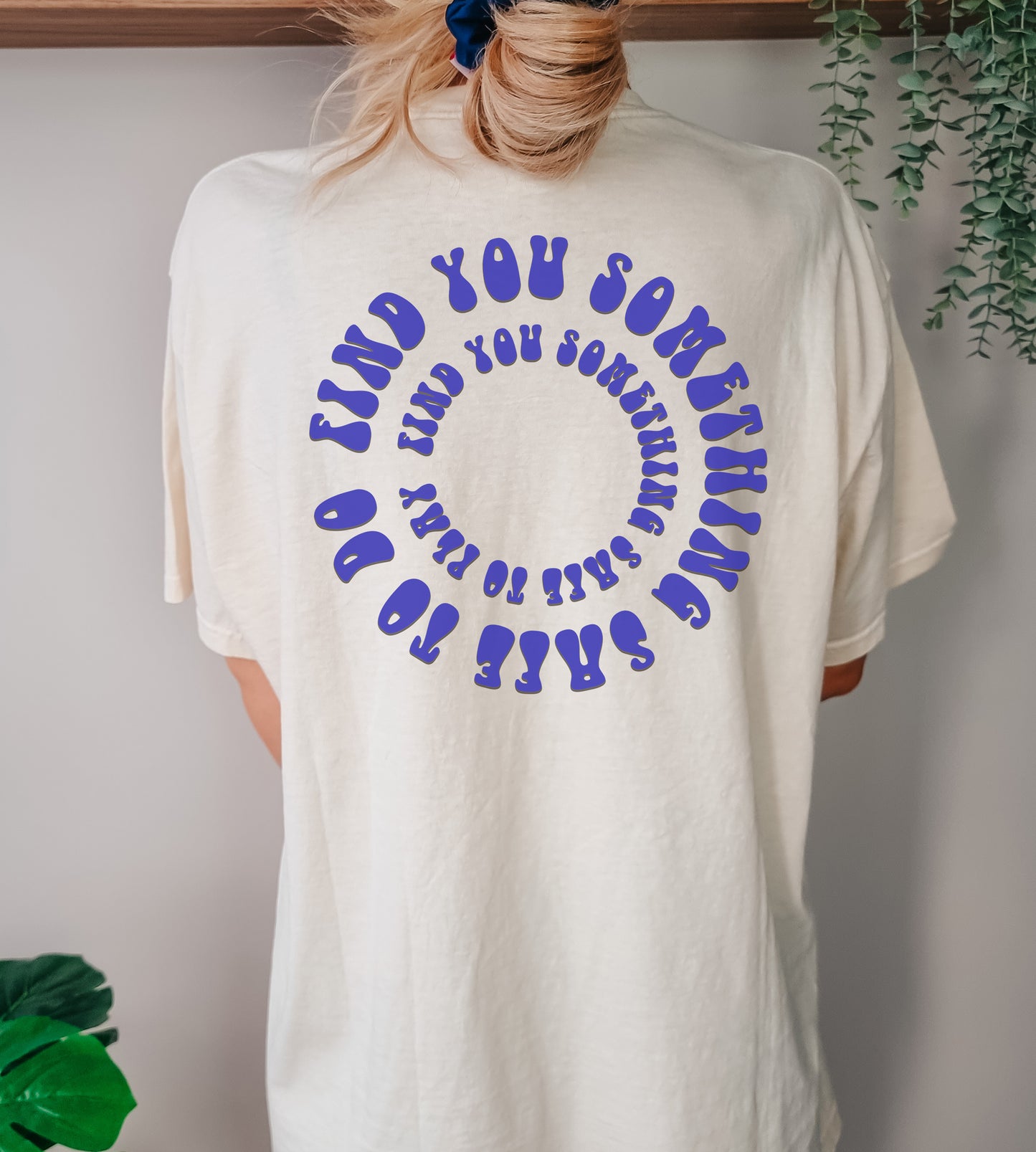 Find you something safe to do T-Shirt