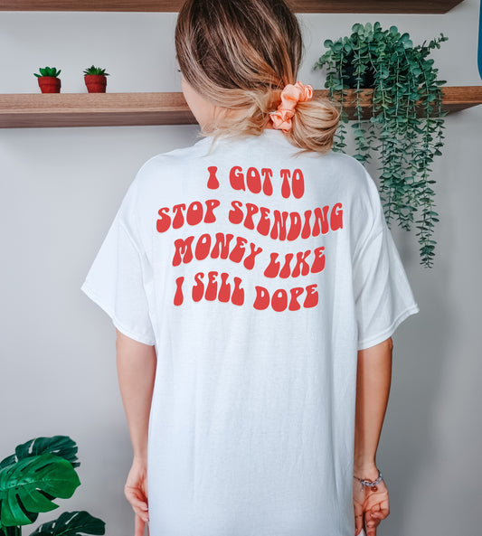 I got to stop spending money T-Shirt