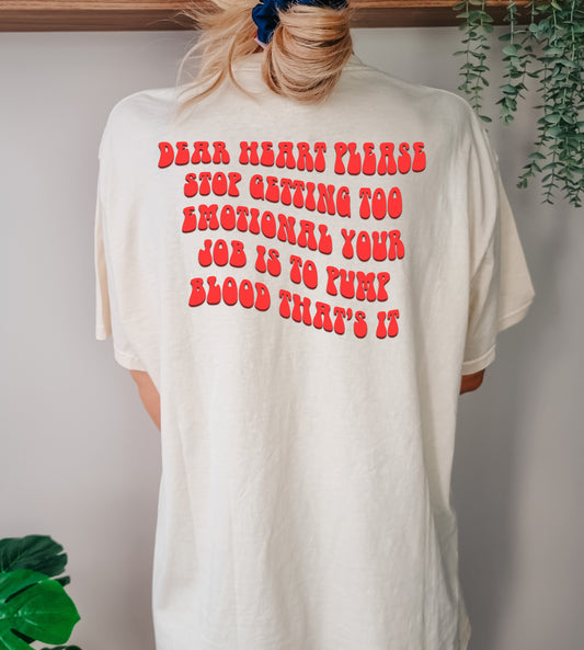 Dear Heart, stop being too emotional T-Shirt