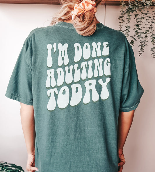 I'm done adulting T-Shirt