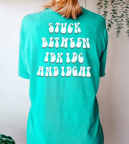 Stuck Between IDK IDC and IDGAF T-Shirt