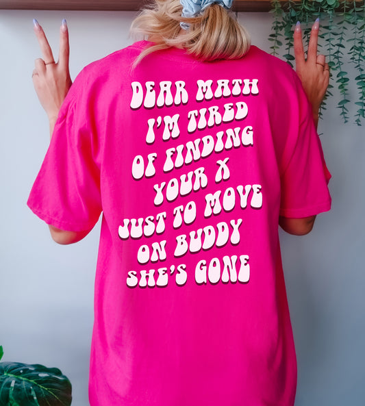 Dear Math I'm Tired of Finding your x T-Shirt