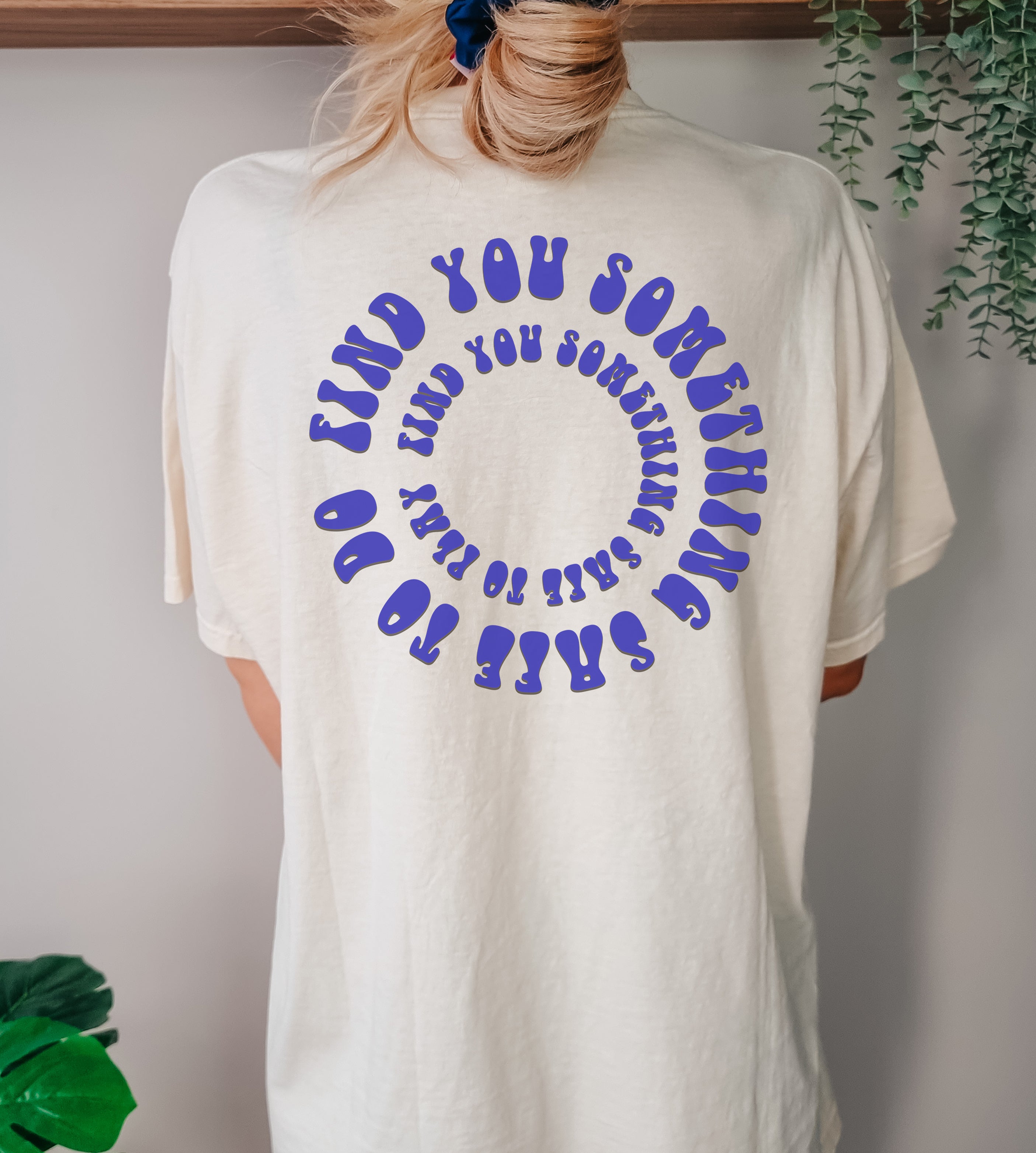 Find you something safe to do T-Shirt