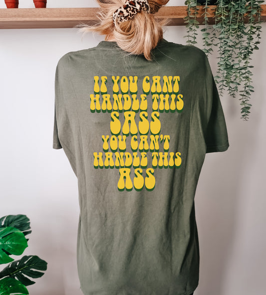 If you can't handle this sass T-Shirt
