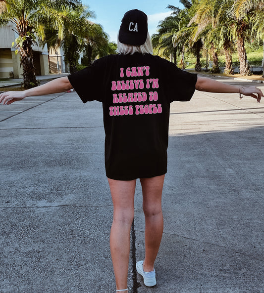 I can't believe i'm related to these people T-Shirt