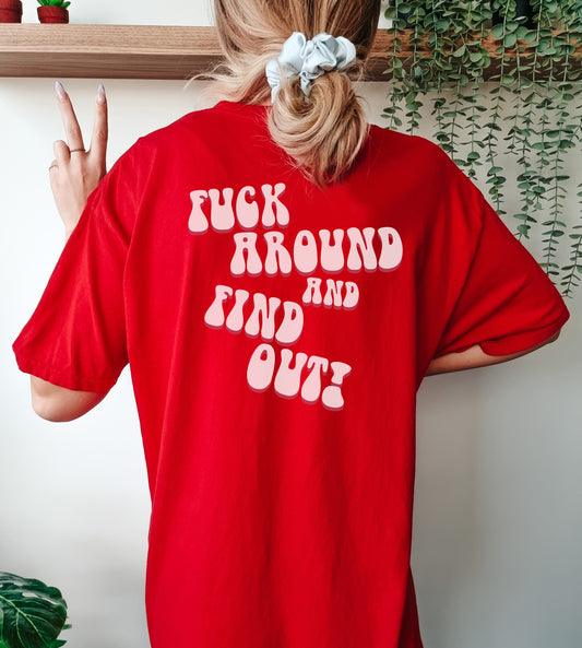 F*ck around and find out! T-Shirt